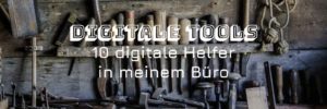 10 Digitale Tools – Meine treuen Helfer im Büro