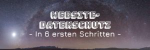 DSGVO: Website-Datenschutz in 6 ersten Schritten